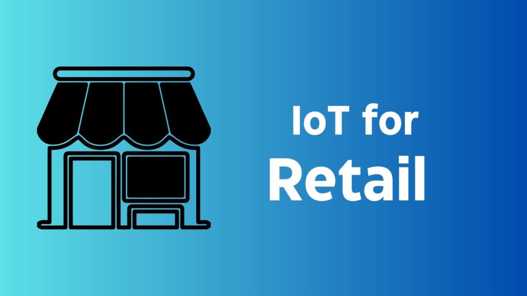 IOT (Internet of things) for retail industry