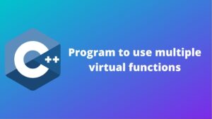 C++ program to display a message by using multiple virtual function