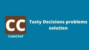 Codechef Tasty Decisions problem solution