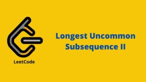 Longest Uncommon Subsequence II problem solution