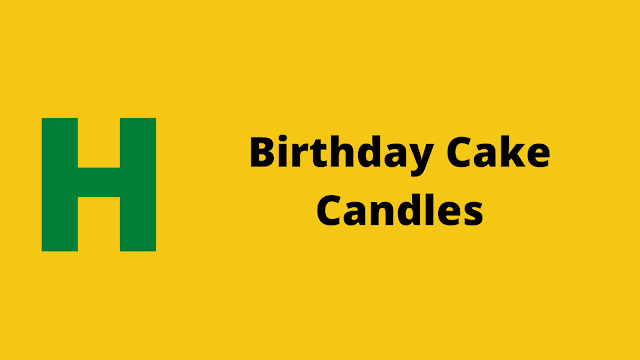 hackerrank birthday cake candles solution