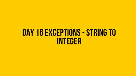 HackerRank Day 16 exceptions string to integer solution